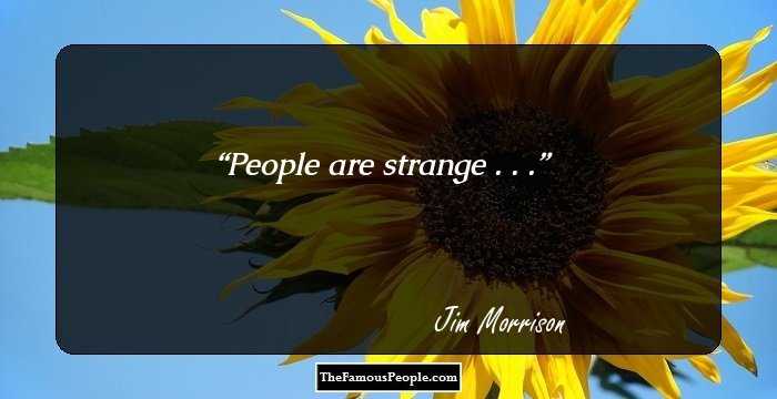 People are strange . . .