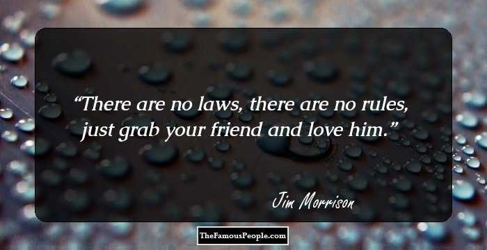 There are no laws, there are no rules, just grab your friend and love him.