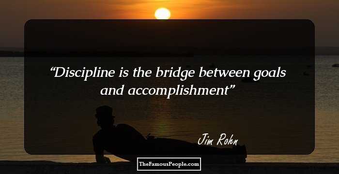 Discipline is the bridge between goals and accomplishment
