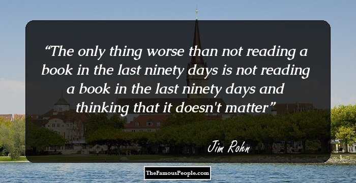 The only thing worse than not reading a book in the last ninety days is not reading a book in the last ninety days and thinking that it doesn't matter