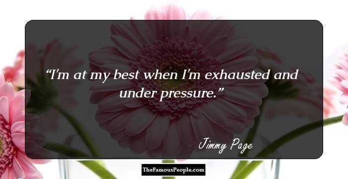 I'm at my best when I'm exhausted and under pressure.