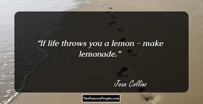 If life throws you a lemon - make lemonade.