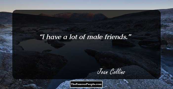 I have a lot of male friends.