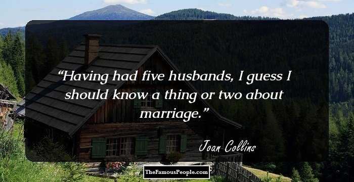 Having had five husbands, I guess I should know a thing or two about marriage.