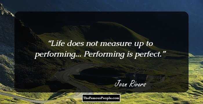 Life does not measure up to performing... Performing is perfect.