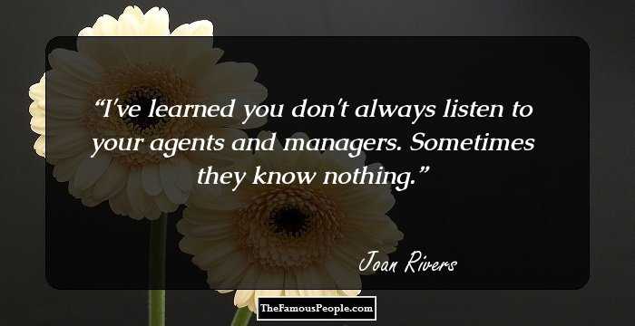 I've learned you don't always listen to your agents and managers. Sometimes they know nothing.