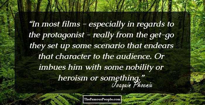 In most films - especially in regards to the protagonist - really from the get-go they set up some scenario that endears that character to the audience. Or imbues him with some nobility or heroism or something.