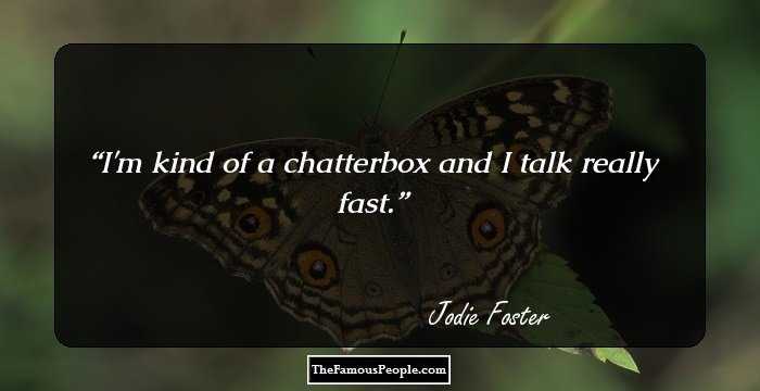 I'm kind of a chatterbox and I talk really fast.