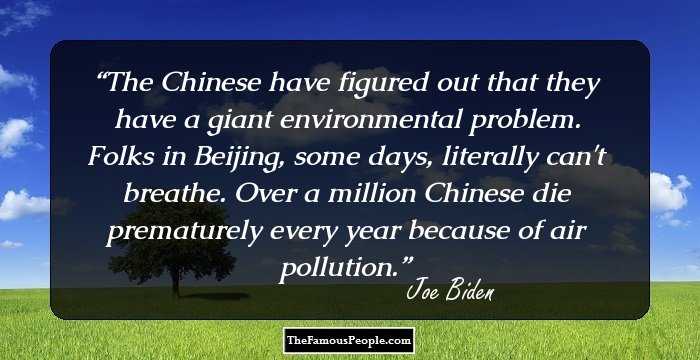 The Chinese have figured out that they have a giant environmental problem. Folks in Beijing, some days, literally can't breathe. Over a million Chinese die prematurely every year because of air pollution.