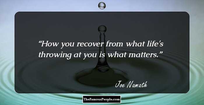 How you recover from what life's throwing at you is what matters.