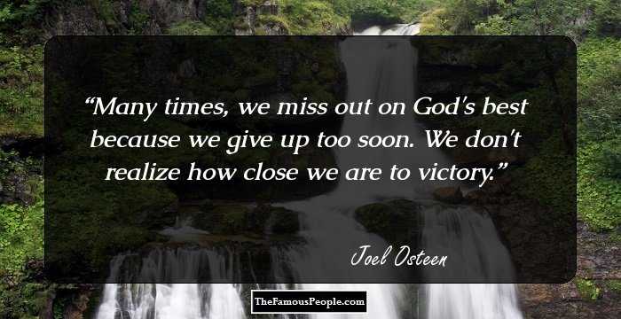 Many times, we miss out on God's best because we give up too soon. We don't realize how close we are to victory.
