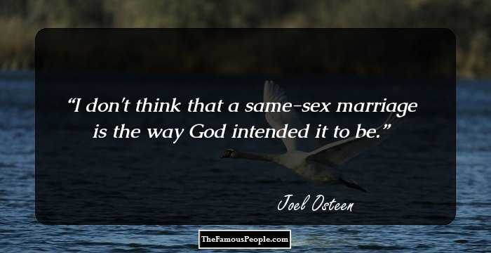 I don't think that a same-sex marriage is the way God intended it to be.