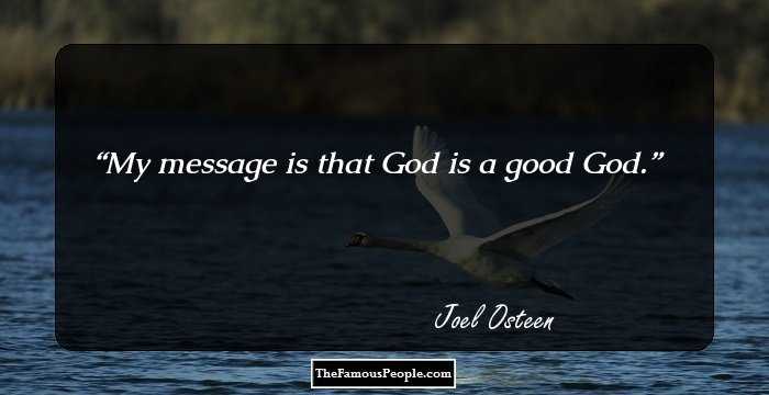 My message is that God is a good God.