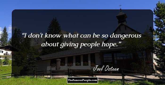I don't know what can be so dangerous about giving people hope.