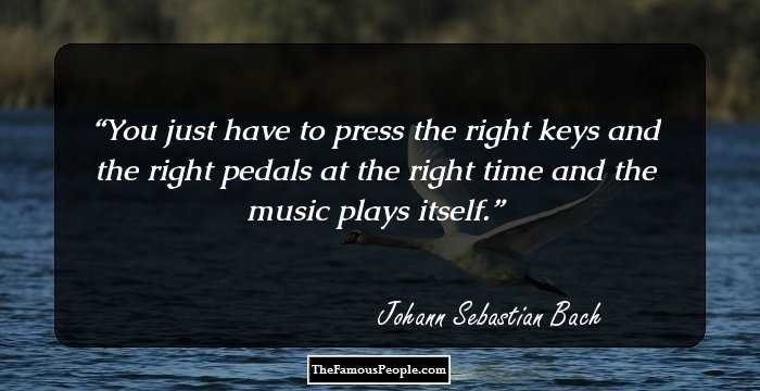 You just have to press the right keys and the right pedals at the right time and the music plays itself.