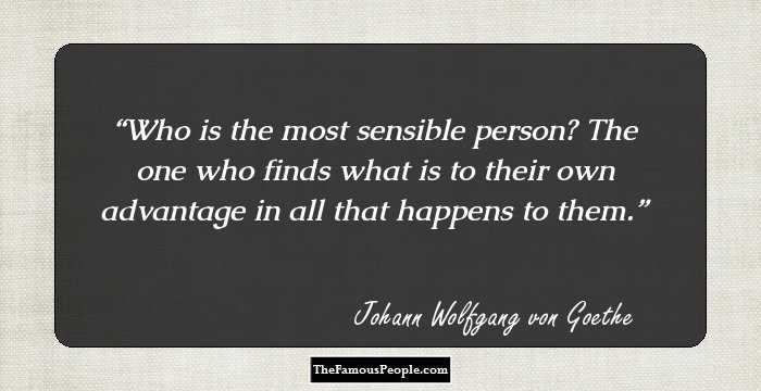 Who is the most sensible person? The one who finds what is to their own advantage in all that happens to them.