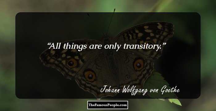 All things are only transitory.