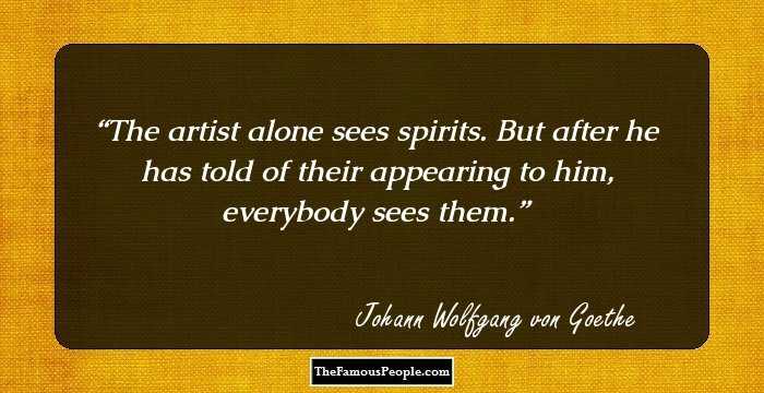 The artist alone sees spirits. But after he has told of their appearing to him, everybody sees them.