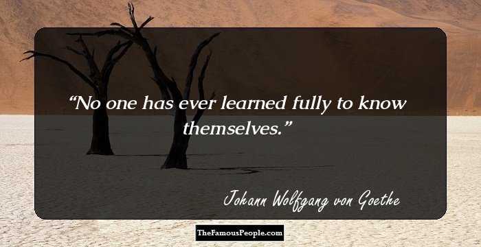 No one has ever learned fully to know themselves.