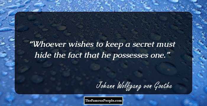 Whoever wishes to keep a secret must hide the fact that he possesses one.