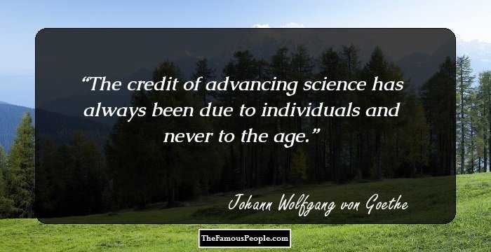 The credit of advancing science has always been due to individuals and never to the age.