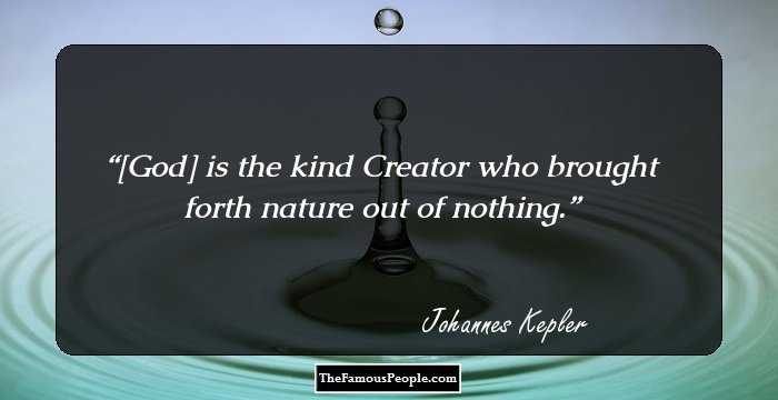 [God] is the kind Creator who brought forth nature out of nothing.