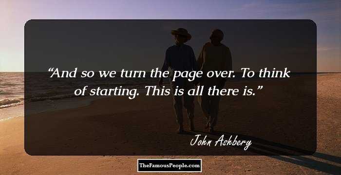 And so we turn the page over. To think of starting. This is all there is.