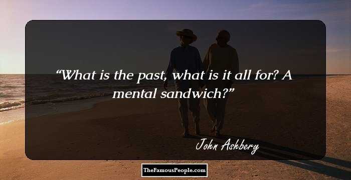 What is the past, what is it all for? A mental sandwich?