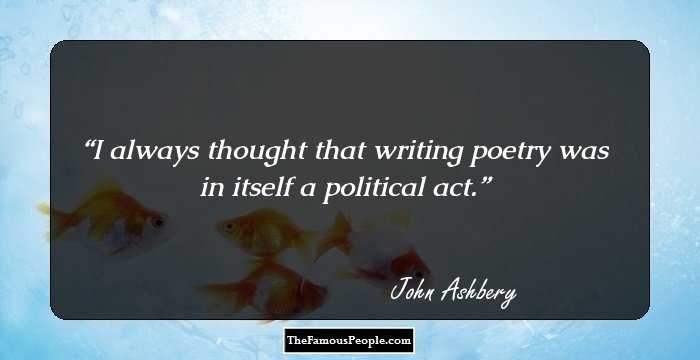 I always thought that writing poetry was in itself a political act.