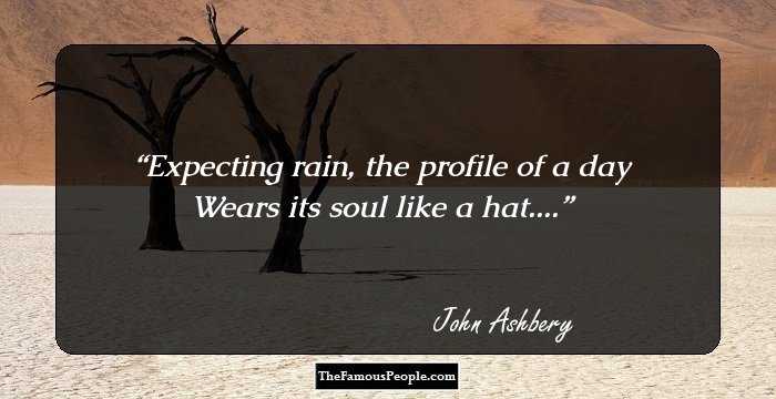 Expecting rain, the profile of a day
Wears its soul like a hat....
