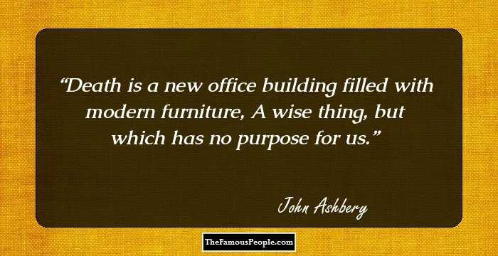 Death is a new office building filled with modern furniture,
A wise thing, but which has no purpose for us.
