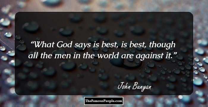 What God says is best, is best, though all the men in the world are against it.