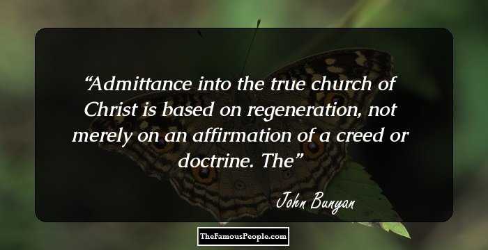 Admittance into the true church of Christ is based on regeneration, not merely on an affirmation of a creed or doctrine. The