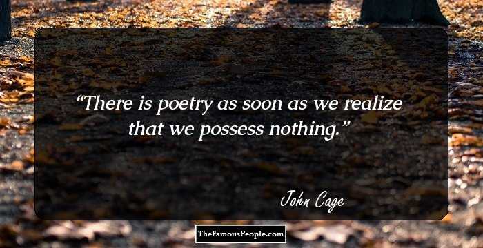 There is poetry as soon as we realize that we possess nothing.