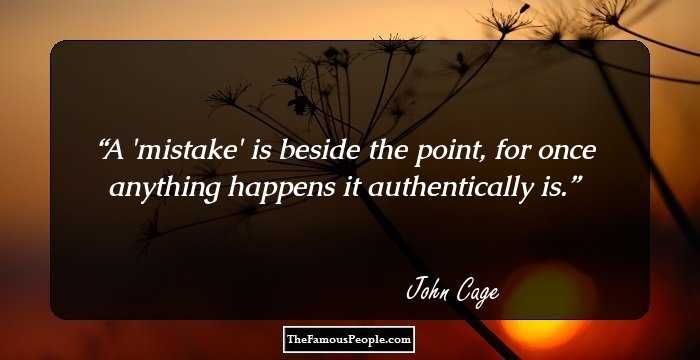 A 'mistake' is beside the point, for once anything happens it authentically is.