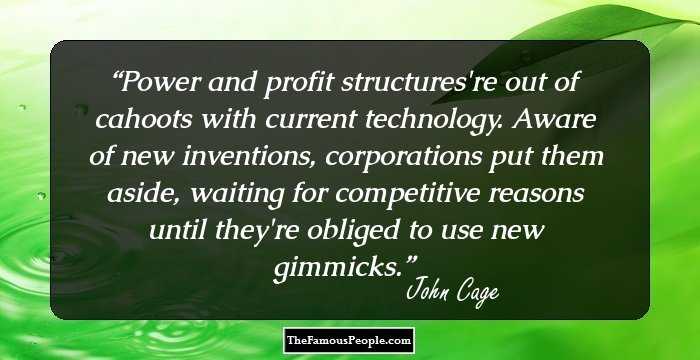 Power and profit structures're out of cahoots with current technology. Aware of new inventions, corporations put them aside, waiting for competitive reasons until they're obliged to use new gimmicks.