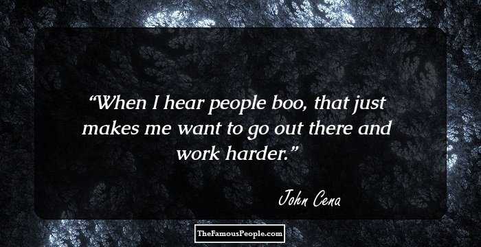 When I hear people boo, that just makes me want to go out there and work harder.