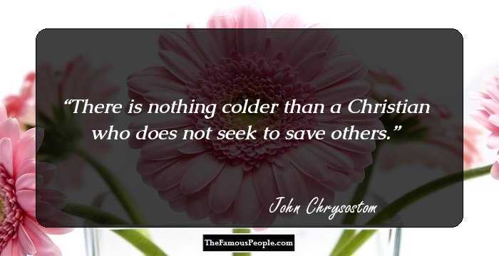 There is nothing colder than a Christian who does not seek to save others.