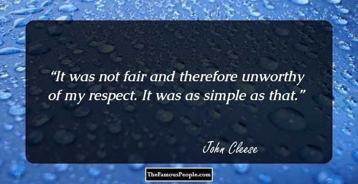 It was not fair and therefore unworthy of my respect. It was as simple as that.