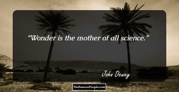 Wonder is the mother of all science.