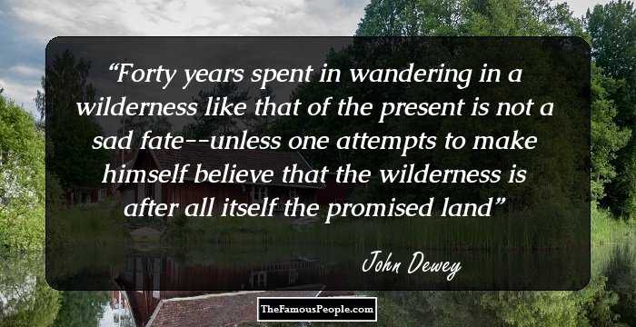 Forty years spent in wandering in a wilderness like that of the present is not a sad fate--unless one attempts to make himself believe that the wilderness is after all itself the promised land