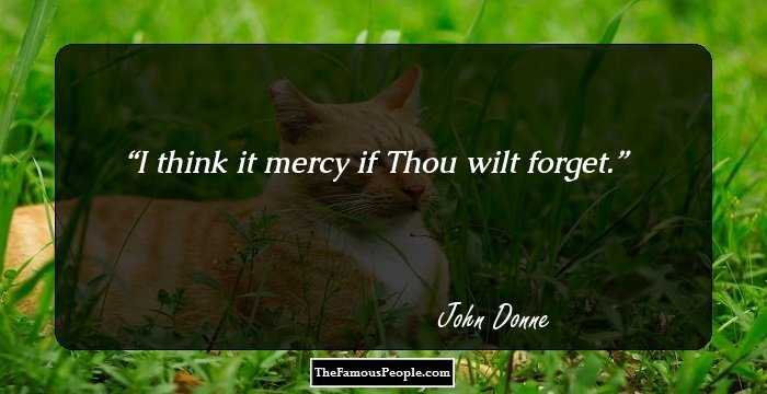 I think it mercy if Thou wilt forget.