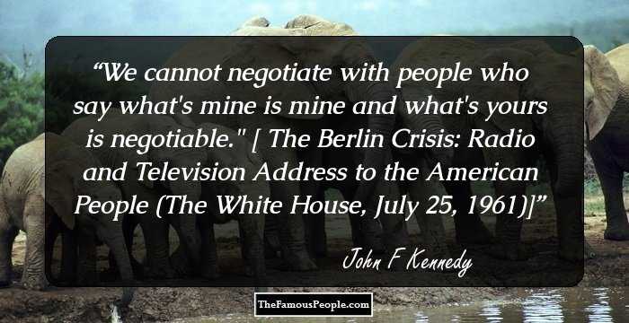 We cannot negotiate with people who say what's mine is mine and what's yours is negotiable.
