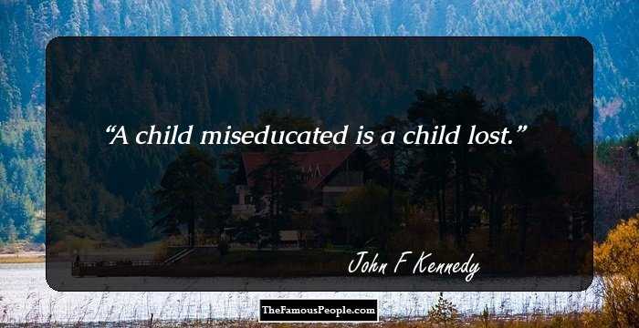 A child miseducated is a child lost.