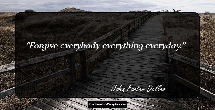 Forgive everybody everything everyday.