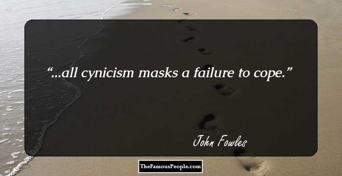 ...all cynicism masks a failure to cope.
