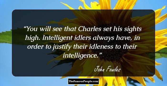 You will see that Charles set his sights high. Intelligent idlers always have, in order to justify their idleness to their intelligence.