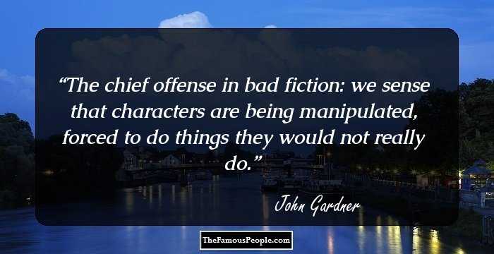 The chief offense in bad fiction: we sense that characters are being manipulated, forced to do things they would not really do.