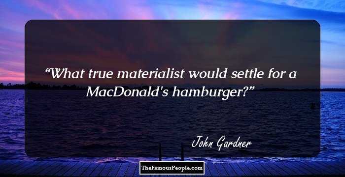 What true materialist would settle for a MacDonald's hamburger?
