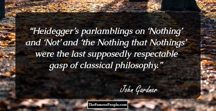 Heidegger’s parlamblings on ‘Nothing’ and ‘Not’ and ‘the Nothing that Nothings’ were the last supposedly respectable gasp of classical philosophy.